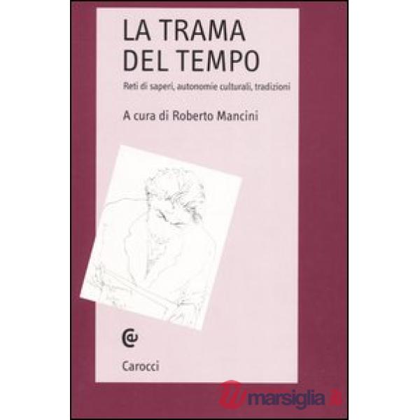 Trama del tempo. Reti di saperi, autonomie culturali, tradizioni (La)