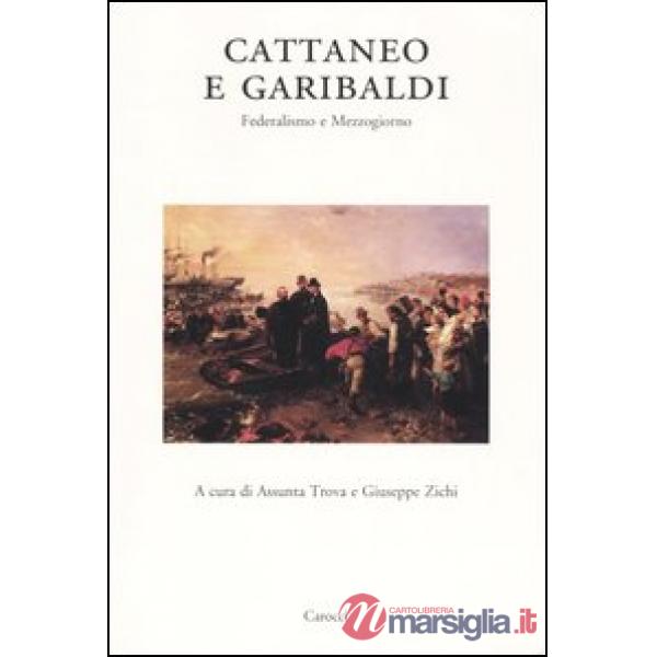 Cattaneo e Garibaldi. Federalismo e Mezzogiorno. Atti del Convegno (Sassari, giugno 2002)