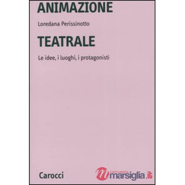 Animazione teatrale. Le idee, i luoghi, i protagonisti