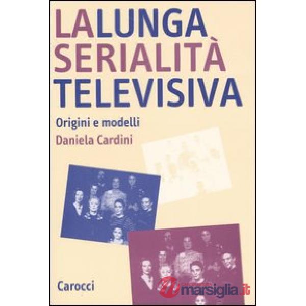 Lunga serialità televisiva. Origini e modelli (La)