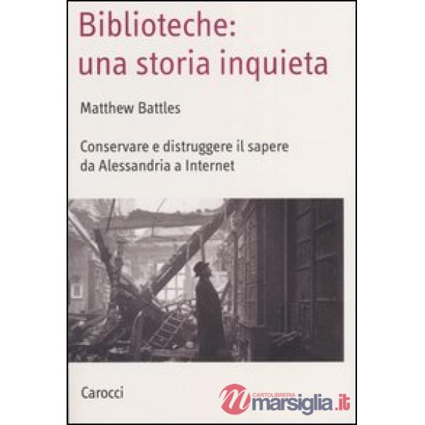 Biblioteche: una storia inquieta. Conservare e distruggere il sapere da Alessand