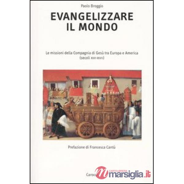 Evangelizzare il mondo. Le missioni della Compagnia di Gesù tra Europa e America (secoli XVI-XVII)