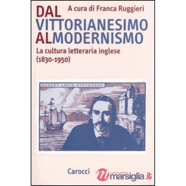 Dal vittorianesimo al modernismo. La cultura letteraria inglese (1830-1950)