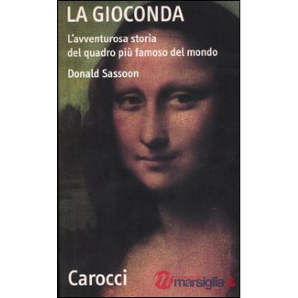 Gioconda. L'avventurosa storia del quadro più famoso del mondo (La)