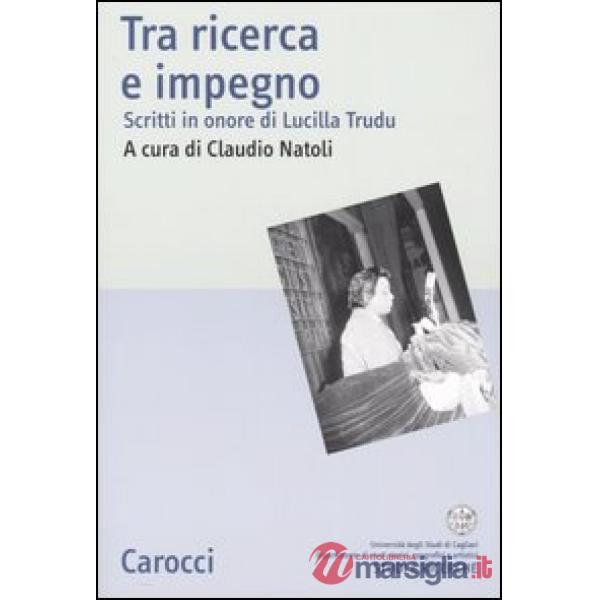 Tra ricerca e impegno. Scritti in onore di Lucilla Trudu