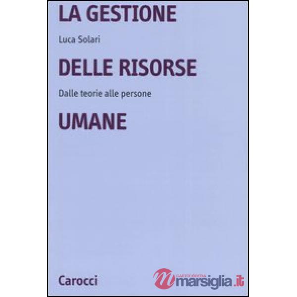 Gestione delle risorse umane. Dalle teorie alle persone (La)