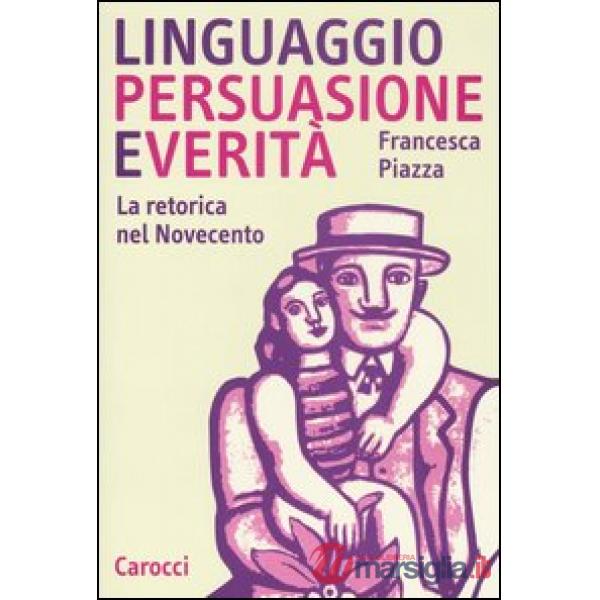 Linguaggio, persuasione e verità. La retorica del Novecento