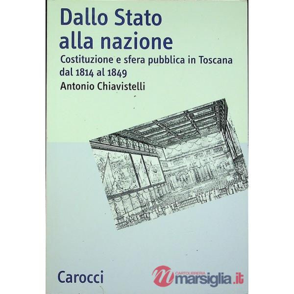 Dallo Stato alla nazione. Costituzione e sfera pubblica in Toscana dal 1814 al 1849