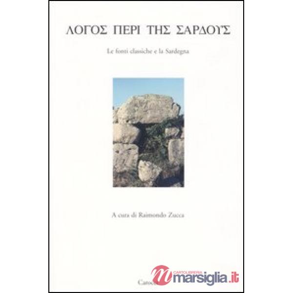 Logos peri tes sardous. Le fonti classiche e la Sardegna. Atti del Convegno di Studi (Lanusei 29 dicembre 1998)