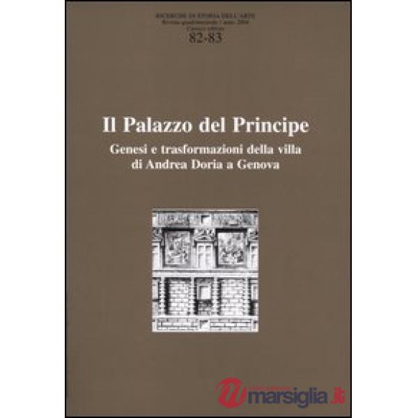 Ricerche di storia dell'arte vol. 82-83. II palazzo del principe. Genesi e trasformazioni della villa di Andrea Doria a Genova