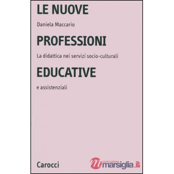 Nuove professioni educative. La didattica nei servizi socio-culturali e assistenziali (Le)