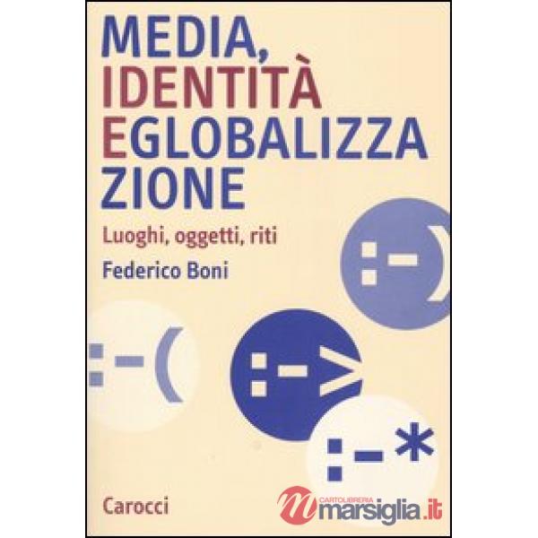 Media, identità e globalizzazione. Luoghi, oggetti, riti