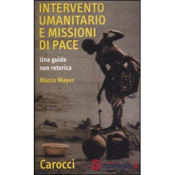 Intervento umanitario e missioni di pace. Una guida non retorica