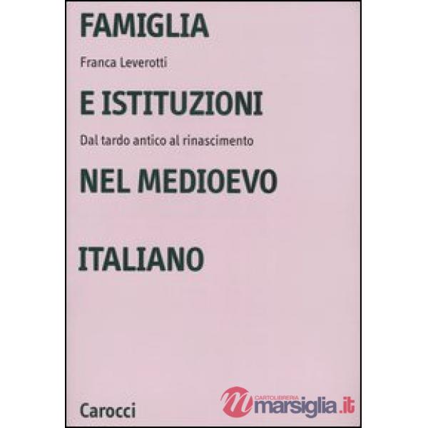 Famiglia e istituzioni nel Medioevo italiano. Dal tardo antico al rinascimento
