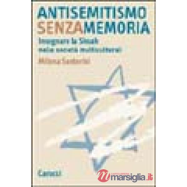 Antisemitismo senza memoria. Insegnare la Shoah nelle società multiculturali