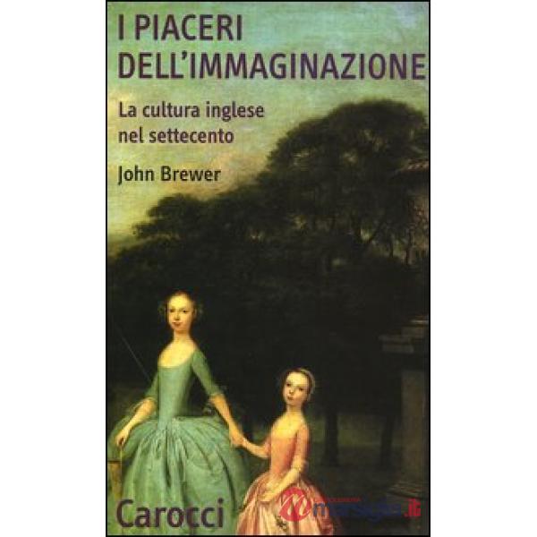 Piaceri dell'immaginazione. La cultura inglese nel Settecento (I)