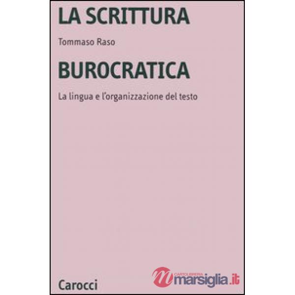 Scrittura burocratica. La lingua e l'organizzazione del testo (La)