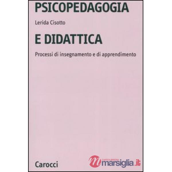 Psicopedagogia e didattica. Processi di insegnamento e di apprendimento