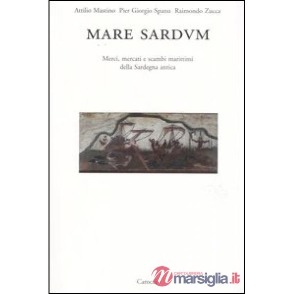 Mare Sardum. Merci, mercati e scambi marittimi della Sardegna antica