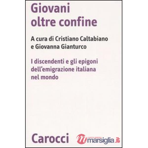 Giovani oltre confine. I discendenti e gli epigoni dell'emigrazione italiana nel mondo