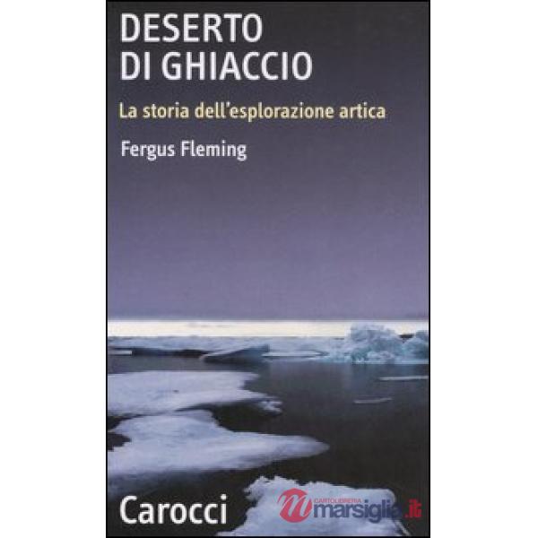Deserto di ghiaccio. La storia dell'esplorazione artica
