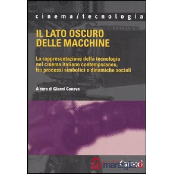 Lato oscuro delle macchine. La rappresentazione della tecnologia nel cinema italiano contemporaneo, fra processi simbolici e din