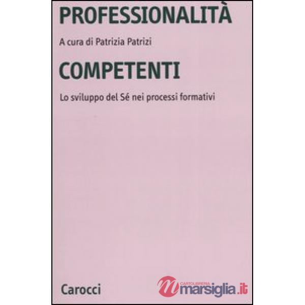 Professionalità competenti. Lo sviluppo del sé nei processi formativi