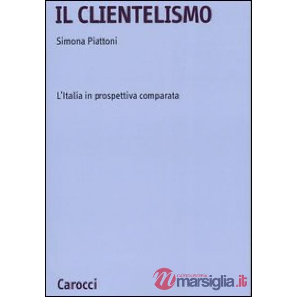 Clientelismo. L'Italia in prospettiva comparata (Il)