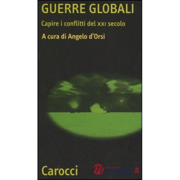 Guerre globali. Capire i conflitti del XXI secolo
