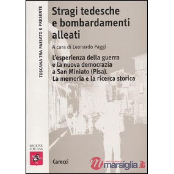 Stragi tedesche e bombardamenti alleati. L'esperienza della guerra e la nuova democrazia a San Miniato (Pisa). La memoria e la r