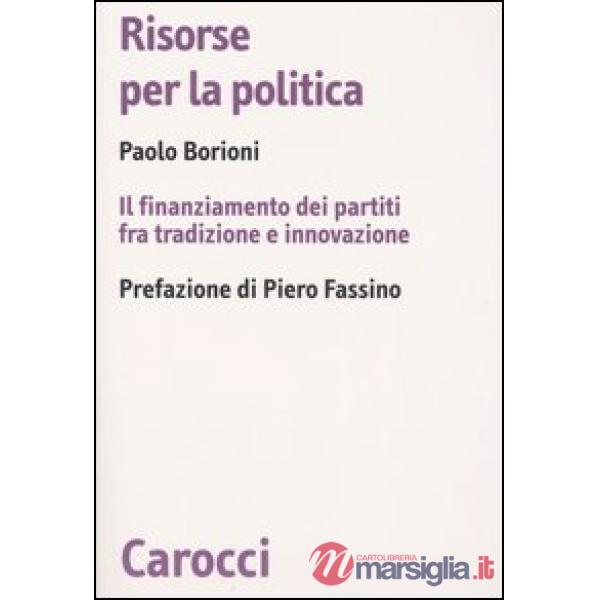 Risorse per la politica. Il finanziamento dei partiti fra tradizione e innovazione