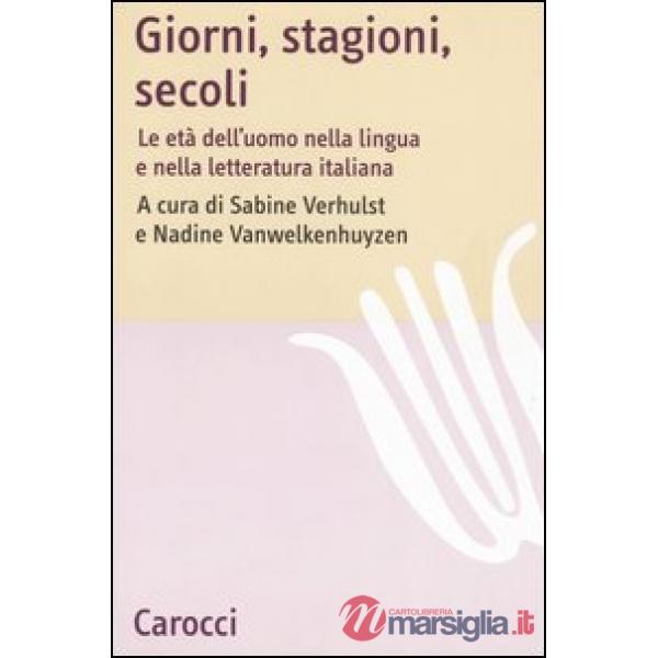 Giorni, stagioni, secoli. Le età dell'uomo nella lingua e nella letteratura italiana