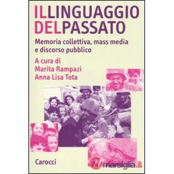 Linguaggio del passato. Memoria collettiva, mass media e discorso pubblico (Il)