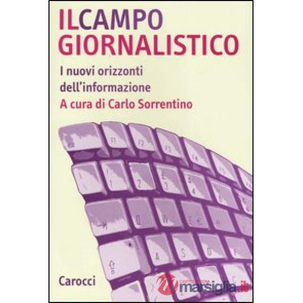 Campo giornalistico. I nuovi orizzonti dell'informazione (Il)