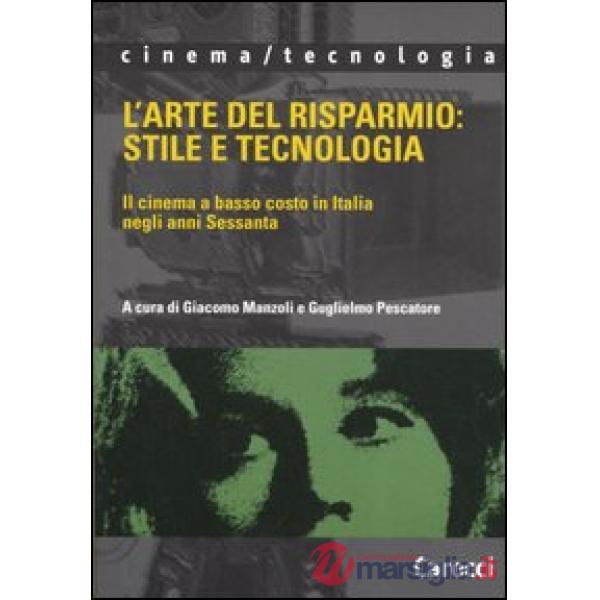 Arte del risparmio: stile e tecnologia. Il cinema a basso costo in Italia negli anni Sessanta (L')