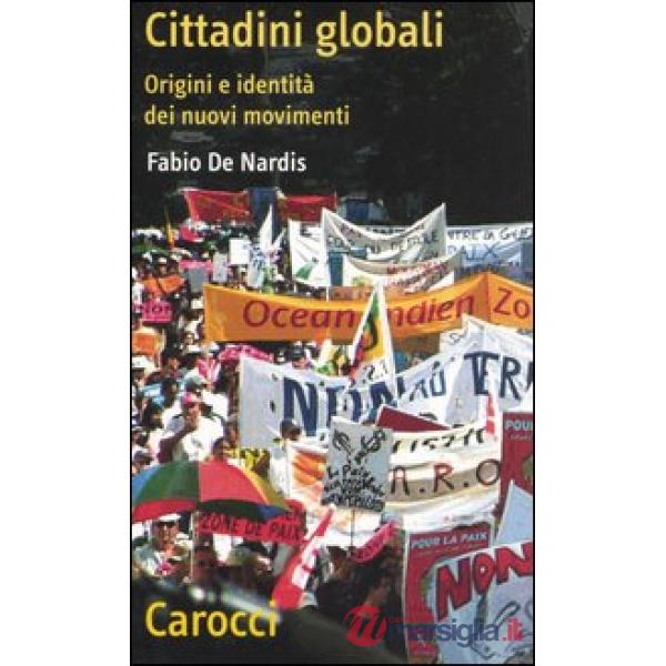 Cittadini globali. Origini e identità dei nuovi movimenti