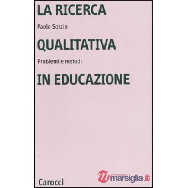 Ricerca qualitativa in educazione. Problemi e metodi (La)
