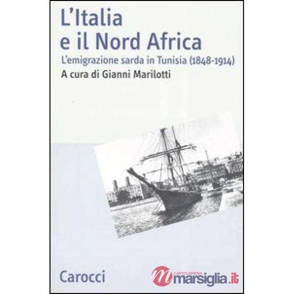 Italia e il Nord Africa. L'emigrazione sarda in Tunisia (1848-1914) (L')