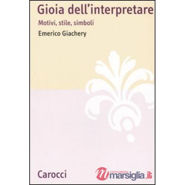 Gioia dell'interpretare. Motivi, stile, simboli