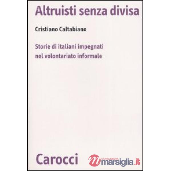 Altruisti senza divisa. Storie di italiani impegnati nel volontariato informale