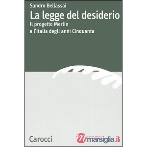 Legge del desiderio. Il progetto Merlin e l'Italia degli anni Cinquanta (La)