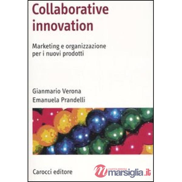 Collaborative innovation. Marketing e organizzazione per i nuovi prodotti