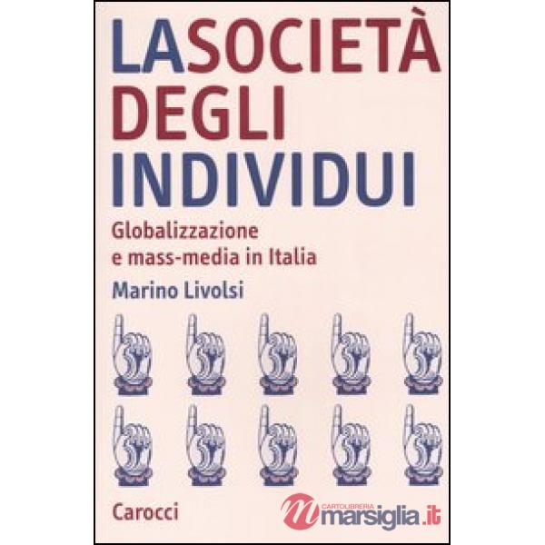 Società degli individui. Globalizzazione e mass-media in Italia (La)