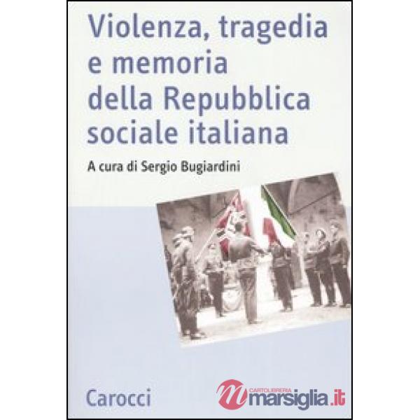 Violenza, tragedia e memoria della Repubblica sociale italiana. Atti del Convegno nazionale di studi (Fermo, 3-5 marzo 2005)