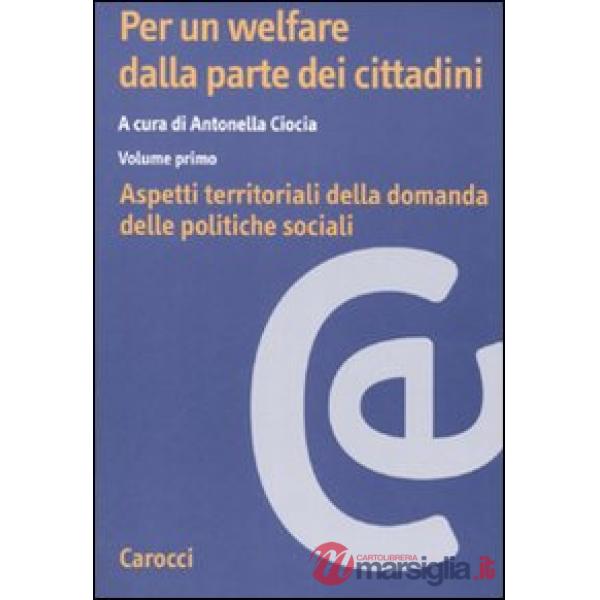 Per un welfare dalla parte dei cittadini. Vol. 1: Aspetti territoriali della domanda delle politiche sociali