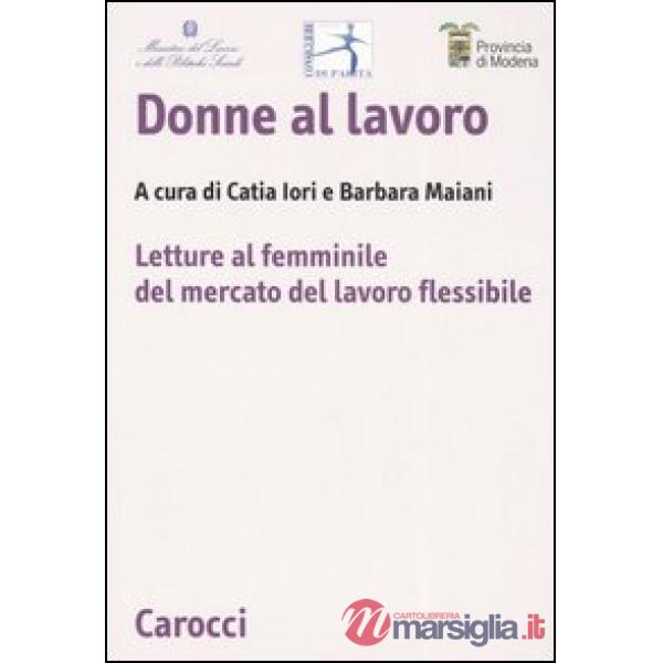 Donne al lavoro. Letture al femminile del mercato del lavoro flessibile