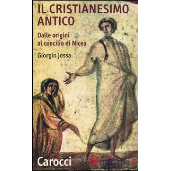 Cristianesimo antico dalle origini al Concilio di Nicea (Il)