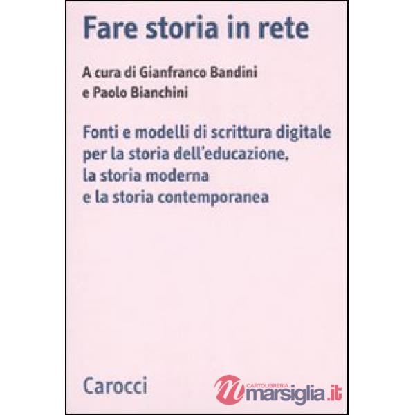 Fare storia in rete. Fonti e modelli di scrittura digitale per la storia dell'educazione, la storia moderna e la storia contempo