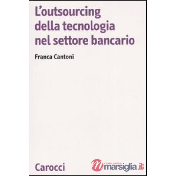 Outsourcing della tecnologia nel settore bancario (L')