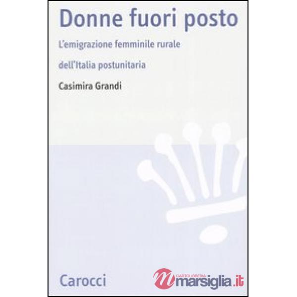 Donne fuori posto. L'emigrazione femminile rurale dell'Italia postunitaria